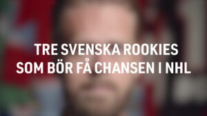 TV: Tre Perioder – tre svenska rookies som går rakt in i NHL